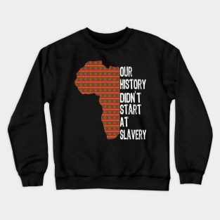 Proud African American our history didn't start at slavery Crewneck Sweatshirt